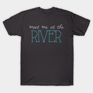 Meet Me at the River T-Shirt